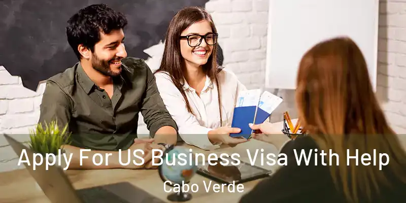  Apply For US Business Visa With Help Cabo Verde