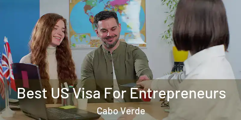  Best US Visa For Entrepreneurs Cabo Verde