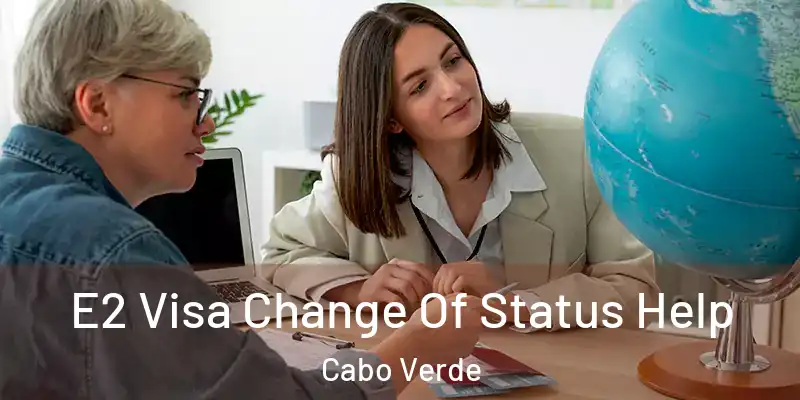  E2 Visa Change Of Status Help Cabo Verde