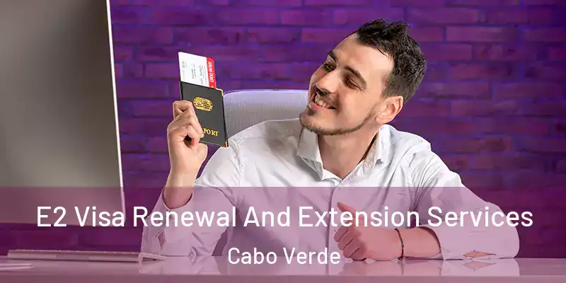  E2 Visa Renewal And Extension Services Cabo Verde