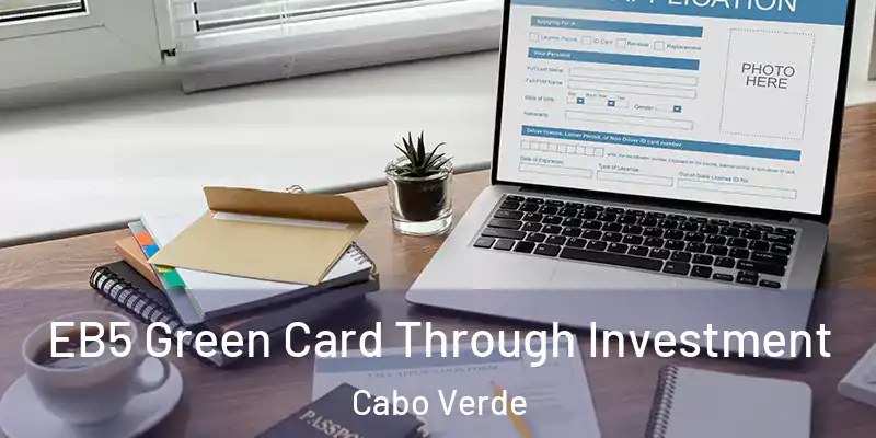  EB5 Green Card Through Investment Cabo Verde