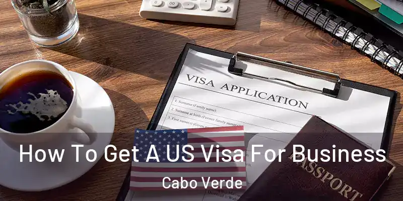  How To Get A US Visa For Business Cabo Verde