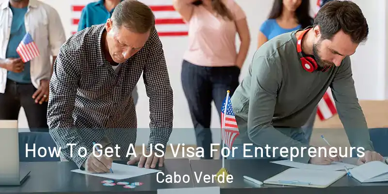  How To Get A US Visa For Entrepreneurs Cabo Verde