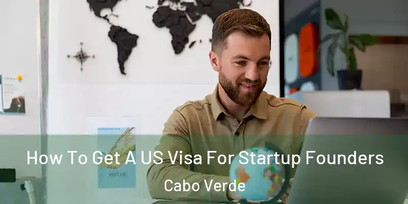  How To Get A US Visa For Startup Founders Cabo Verde