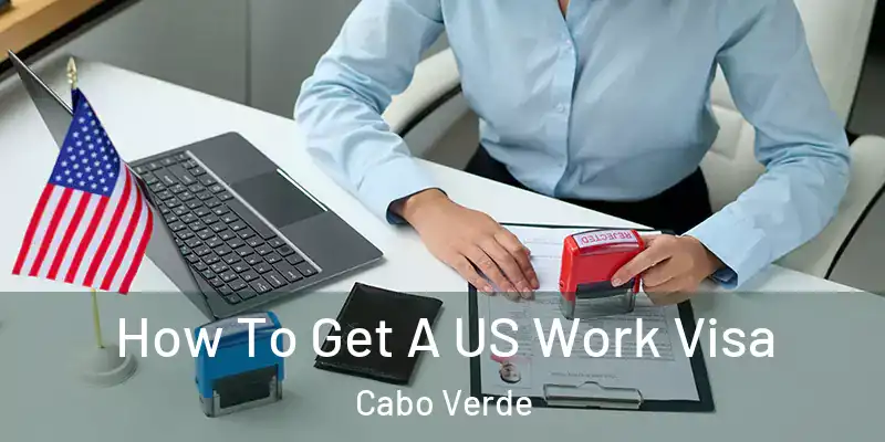  How To Get A US Work Visa Cabo Verde