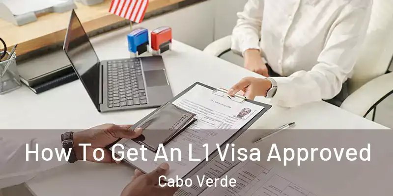  How To Get An L1 Visa Approved Cabo Verde