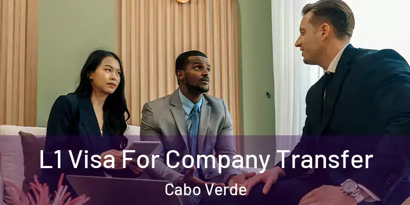  L1 Visa For Company Transfer Cabo Verde