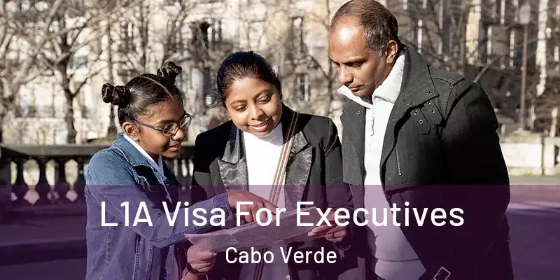  L1A Visa For Executives Cabo Verde