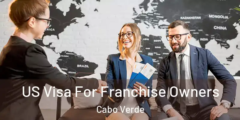  US Visa For Franchise Owners Cabo Verde