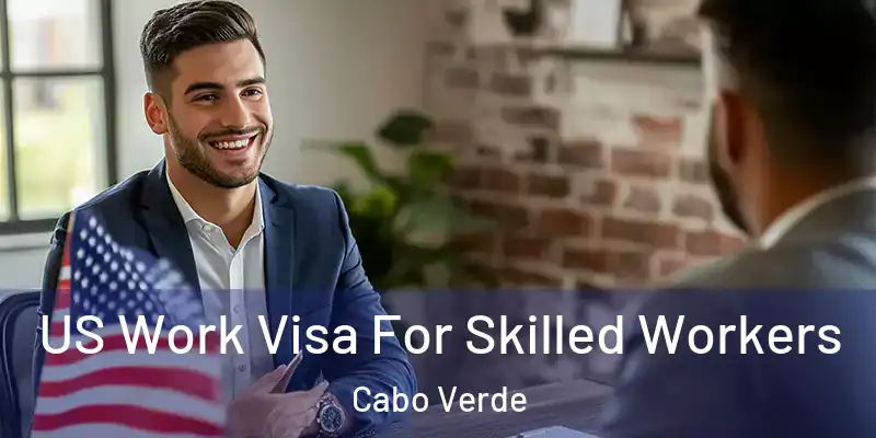  US Work Visa For Skilled Workers Cabo Verde