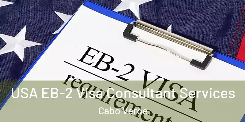  USA EB-2 Visa Consultant Services Cabo Verde